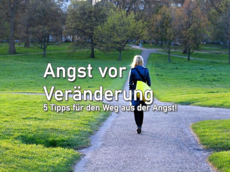 Angst vor Veränderung: 5 Tipps für den Weg aus der Angst!